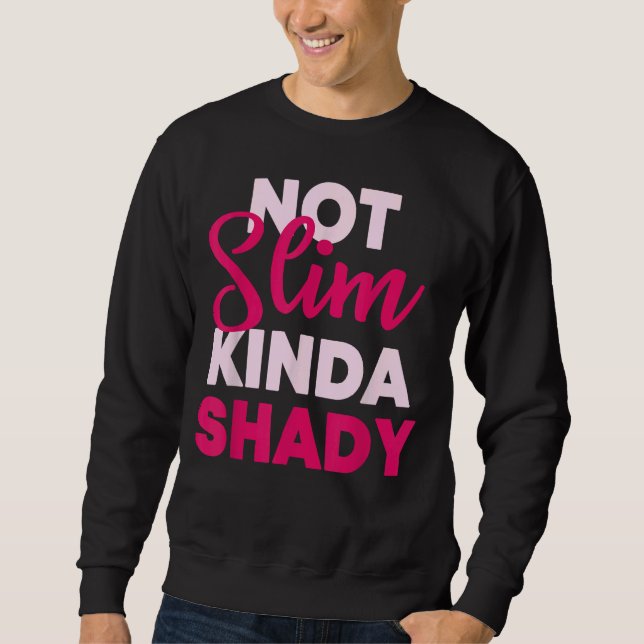 Not Slim Kinda Shady Sweatshirt (Front)