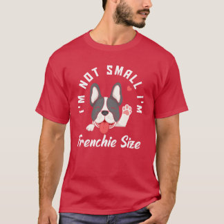 Not Small French Bulldog Dogs Dog girl friends T-Shirt