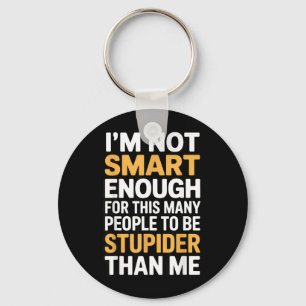 Not Smart Enough Funny Sarcastic Quote Work Humour Keychain