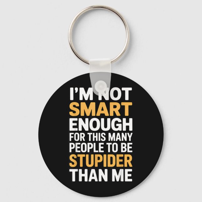 Not Smart Enough Funny Sarcastic Quote Work Humour Keychain (Front)