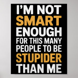 Not Smart Enough Funny Sarcastic Quote Work Humour Poster