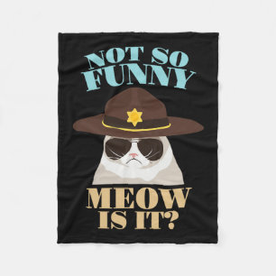 Not So Funny Meow Is It - Funny State Trooper Cat Fleece Blanket
