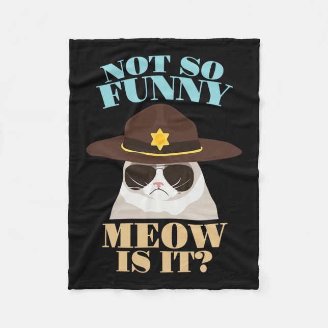 Not So Funny Meow Is It - Funny State Trooper Cat  Fleece Blanket (Front)