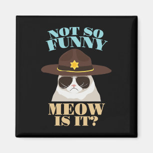 Not So Funny Meow Is It - Funny State Trooper Cat Magnet