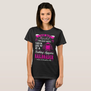 Not Spoiled Taken Care Of Railroader T-Shirt
