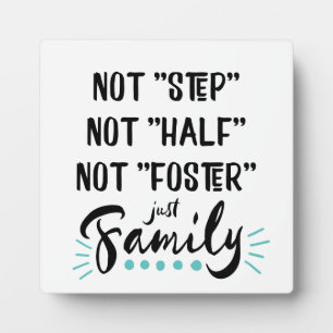 Not Step, Not Half, Not Foster...Just Family Plaque