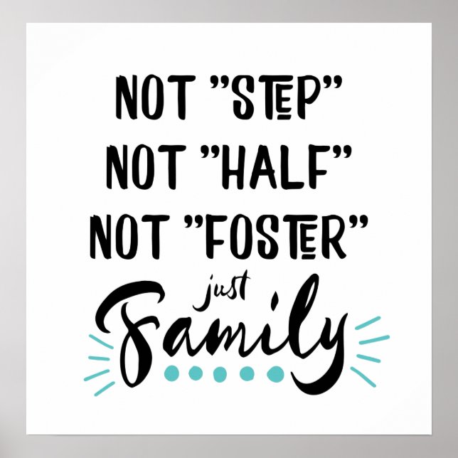 Not Step, Not Half, Not Foster...Just Family Poster (Front)