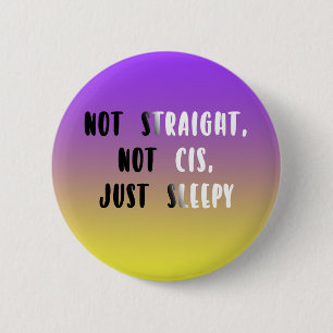 Not Straight, Not Cis, Just Sleepy 2 Inch Round Button