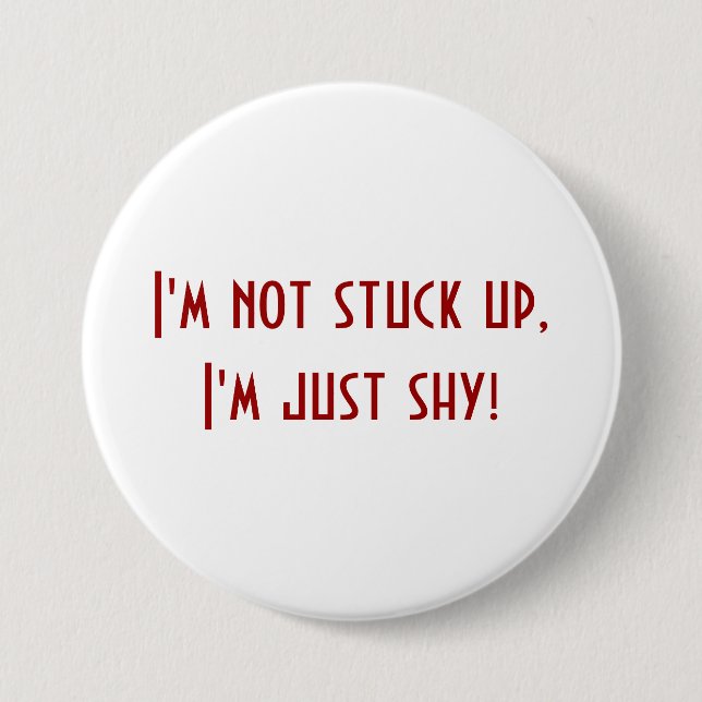 Not Stuck Up Just Shy 3 Inch Round Button (Front)