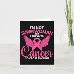 Not Super Woman But I Survived Cancer So Close Eno Card