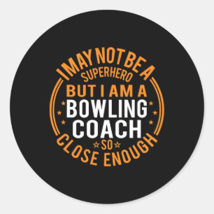 Not Superhero Bowling Coach - Funny Bowling Coach Classic Round Sticker