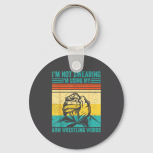 Not Swearing I'm Using My Arm Wrestling Words Arm  Keychain