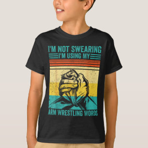 Not Swearing I'm Using My Arm Wrestling Words Arm  T-Shirt