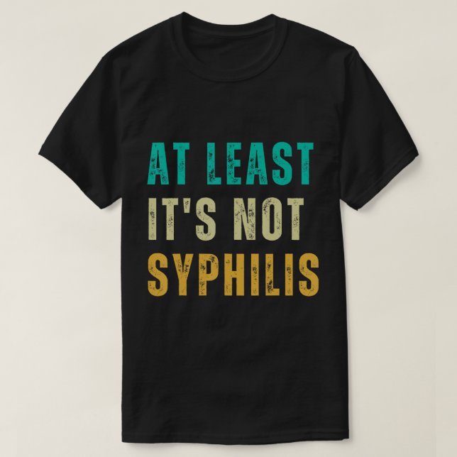 Not Syphilis Funny Post Surgery Gag Gifts Get Well T-Shirt (Design Front)