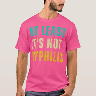 Not Syphilis Funny Post Surgery Gag Gifts Get Well T-Shirt