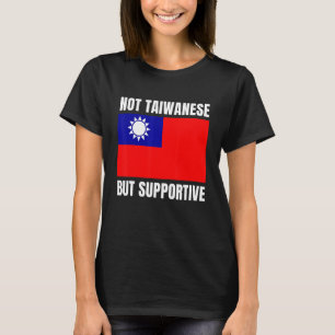 Not Taiwanese But Supportive Taiwan Flag Support T-Shirt