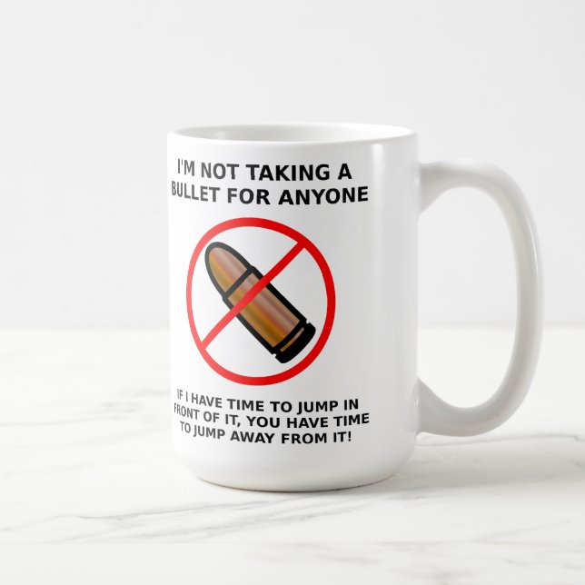 Not Taking A Bullet Funny Mug (Right)