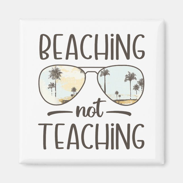 Not Teaching Funny Teacher Summer Vacation Beach  Magnet (Front)