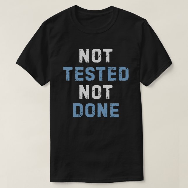 Not Tested Done - Funny Programming Testing Develo T-Shirt (Design Front)