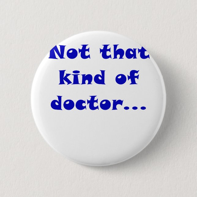 Not that Kind of Doctor 2 Inch Round Button (Front)