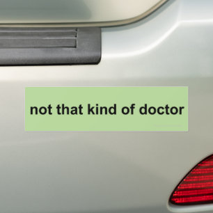 not that kind of doctor bumper sticker