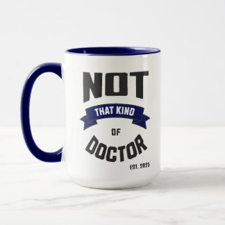 Not That Kind of Doctor Funny PhD Mug