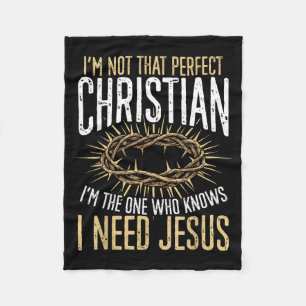 Not That Perfect Christian I Need Jesus Graphic  Fleece Blanket