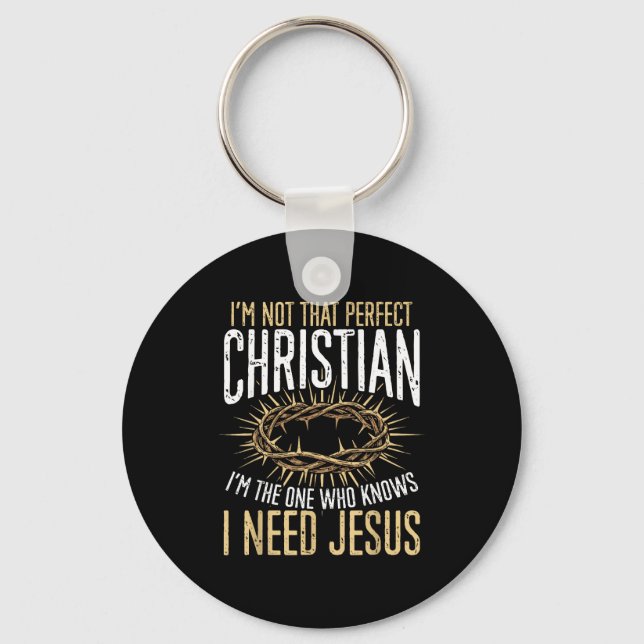 Not That Perfect Christian I Need Jesus Graphic  Keychain (Front)