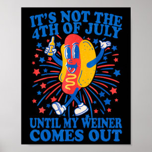 Not The 4th Of July Until My Weiner Comes Out 2 Poster
