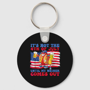 Not The 4th Of July Until My Wiener Comes Out Hot Keychain
