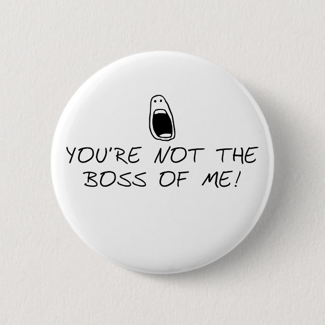 Not the Boss of Me 2 Inch Round Button (Front)