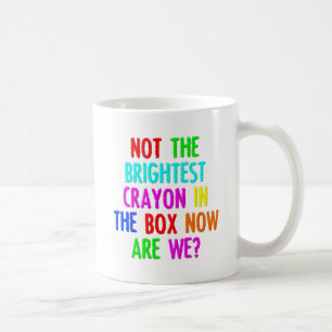 Not the Brightest Crayon Funny Mug