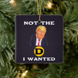 Not The D I Wanted Ceramic Ornament