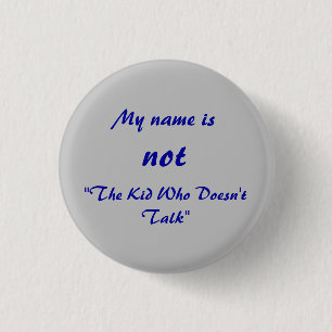 Not The Kid Who Doesn't Talk 1 Inch Round Button