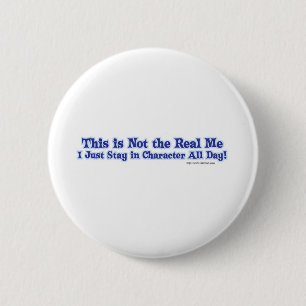 Not the real me. 2 inch round button