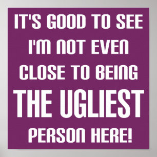 Not The Ugliest Funny Poster Sign