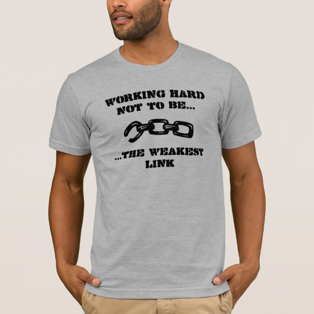 Not the Weakest Link T-Shirt (Front)