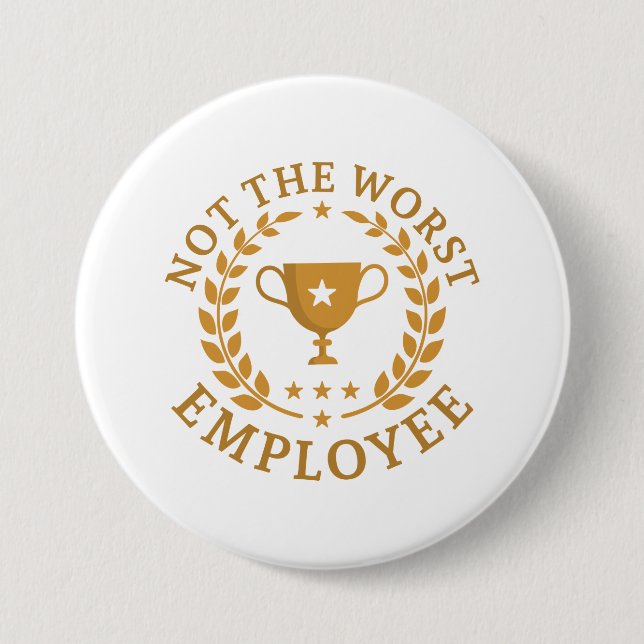 Not The Worst Employee 3 Inch Round Button (Front)
