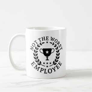 Not The Worst Employee Coffee Mug