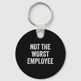 Not The Worst Employee Funny Sarcastic Saying Work Keychain