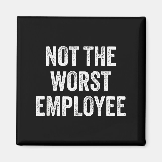 Not The Worst Employee Funny Sarcastic Saying Work Magnet (Front)