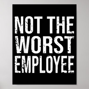 Not The Worst Employee Funny Sarcastic Work Office Poster
