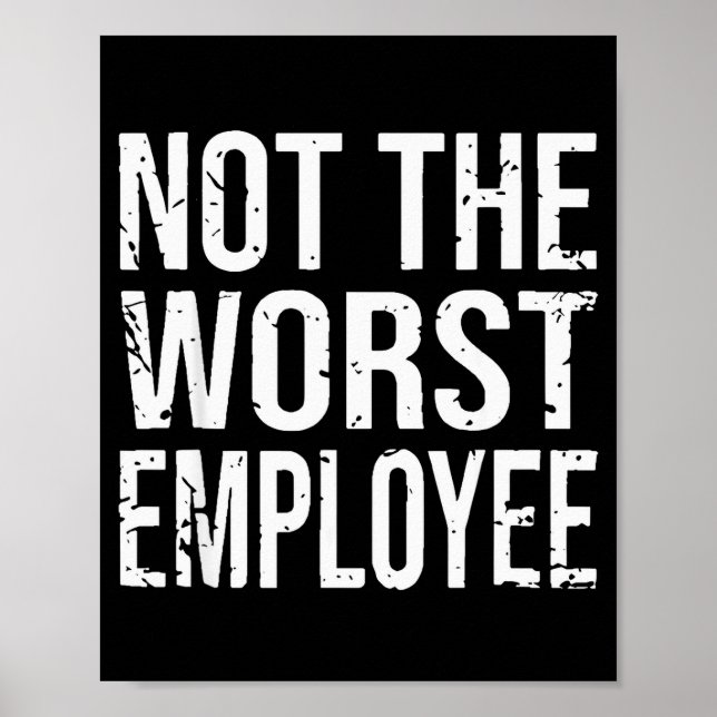 Not The Worst Employee Funny Sarcastic Work Office Poster (Front)