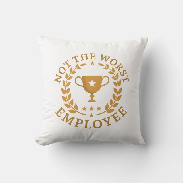 Not The Worst Employee Throw Pillow (Front)