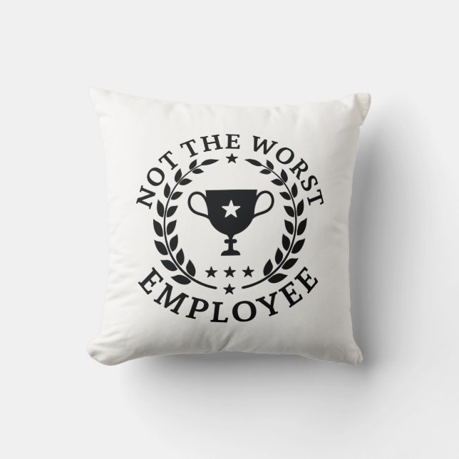 Not The Worst Employee Throw Pillow (Front)
