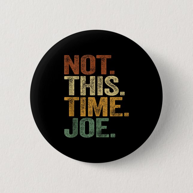 Not This Time Joe Trump 2025 Shirt Pro Trump 2024  2 Inch Round Button (Front)