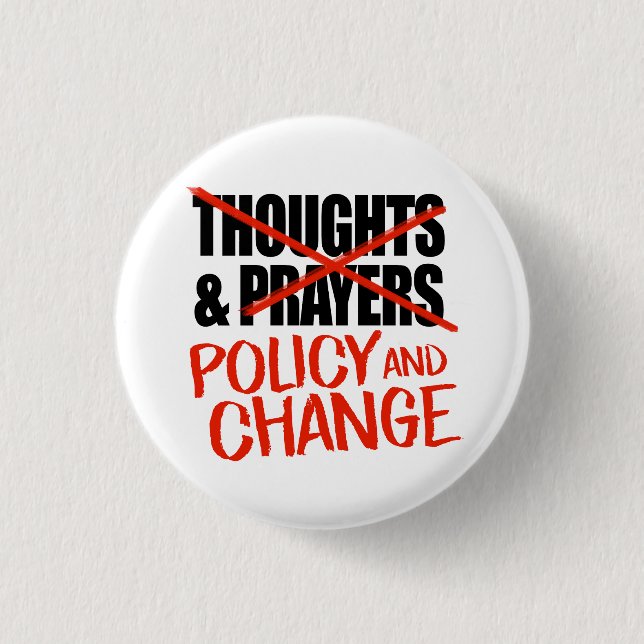 Not thoughts and prayers but policy change 1 inch round button (Front)