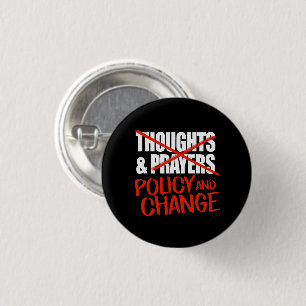 Not thoughts and prayers but policy change classic 1 inch round button