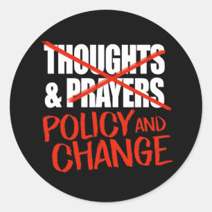 Not thoughts and prayers but policy change classic round sticker