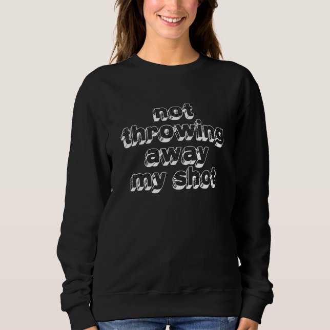 Not Throwing Away My Shot Founding Father Sweatshirt (Front)